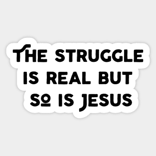 The Struggle Is Real But So Is Jesus Sticker